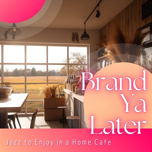 Jazz to Enjoy in a Home Cafe Brand Ya Later