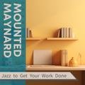 Jazz to Get Your Work Done Mounted Maynard