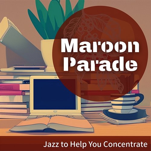 Jazz to Help You Concentrate Maroon Parade