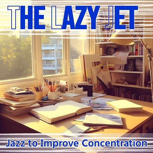 Jazz to Improve Concentration The Lazy Jet