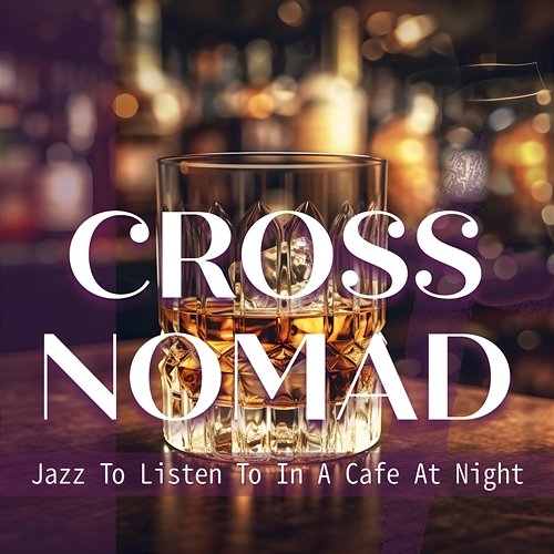 Jazz to Listen to in a Cafe at Night Cross Nomad
