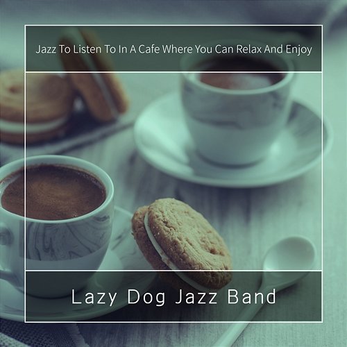 Jazz to Listen to in a Cafe Where You Can Relax and Enjoy Lazy Dog Jazz Band
