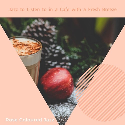 Jazz to Listen to in a Cafe with a Fresh Breeze Rose Colored Jazz
