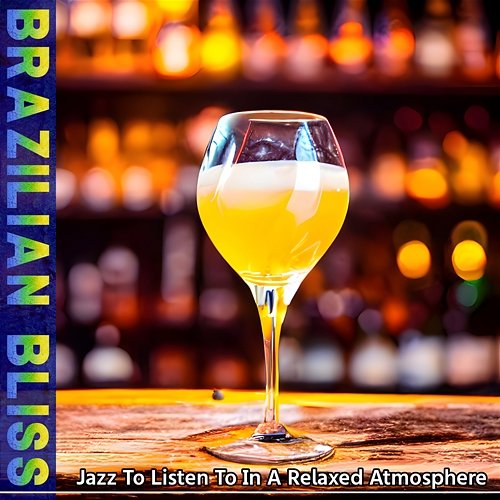 Jazz to Listen to in a Relaxed Atmosphere Brazilian Bliss