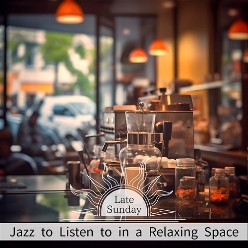 Jazz to Listen to in a Relaxing Space Late Sunday