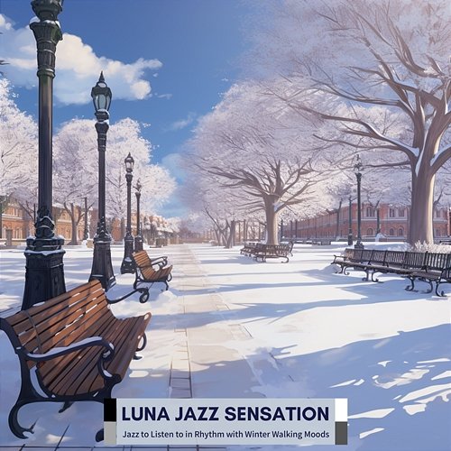 Jazz to Listen to in Rhythm with Winter Walking Moods Luna Jazz Sensation