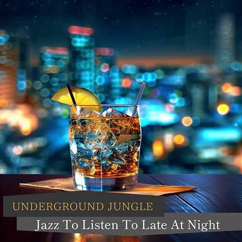 Jazz to Listen to Late at Night Underground Jungle