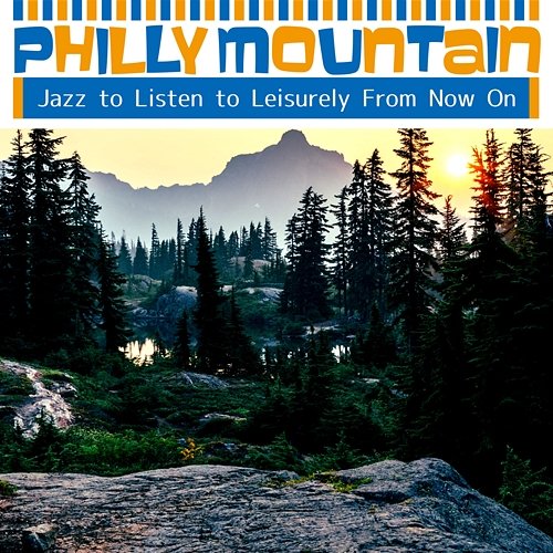 Jazz to Listen to Leisurely from Now on Philly Mountain