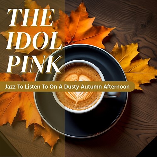 Jazz to Listen to on a Dusty Autumn Afternoon The Idol Pink