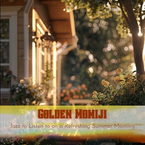 Jazz to Listen to on a Refreshing Summer Morning Golden Momiji