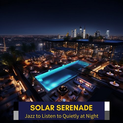 Jazz to Listen to Quietly at Night Solar Serenade