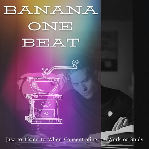Jazz to Listen to When Concentrating on Work or Study Banana One Beat