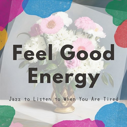 Jazz to Listen to When You Are Tired Feel Good Energy