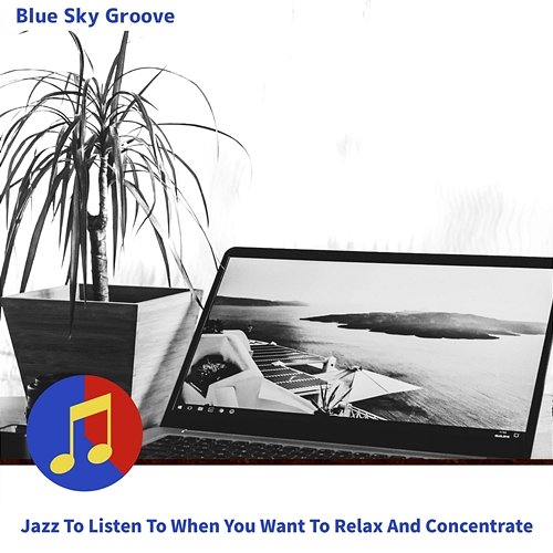 Jazz to Listen to When You Want to Relax and Concentrate Blue Sky Groove