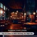 Jazz to Listen to While Watching the Night Sky Rainbow Stripe Lemon