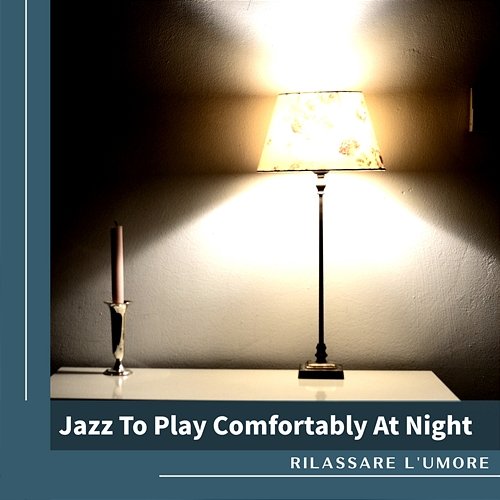 Jazz to Play Comfortably at Night Rilassare l'umore
