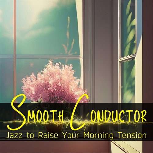 Jazz to Raise Your Morning Tension Smooth Conductor