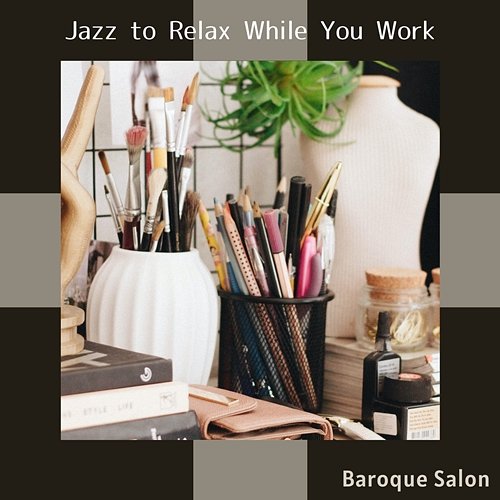 Jazz to Relax While You Work Baroque Salon