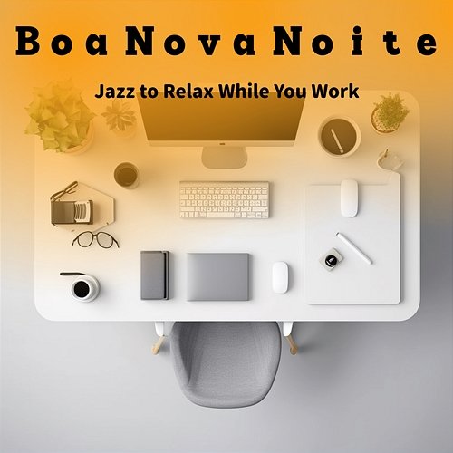 Jazz to Relax While You Work Boa Nova Noite