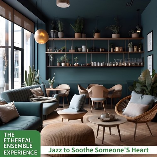 Jazz to Soothe Someone's Heart The Ethereal Ensemble Experience