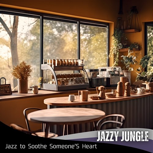 Jazz to Soothe Someone's Heart Jazzy Jungle