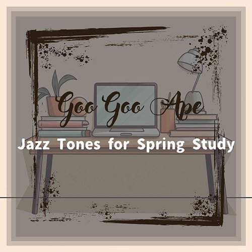 Jazz Tones for Spring Study Goo Goo Ape