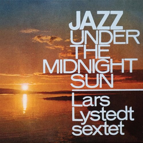 Jazz Under the Midnight Sun Lars Lystedt Sextet
