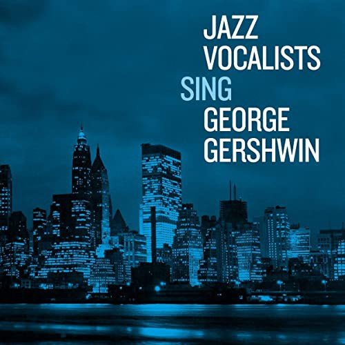 Jazz Vocalists Sing George Gershwin Various Artists