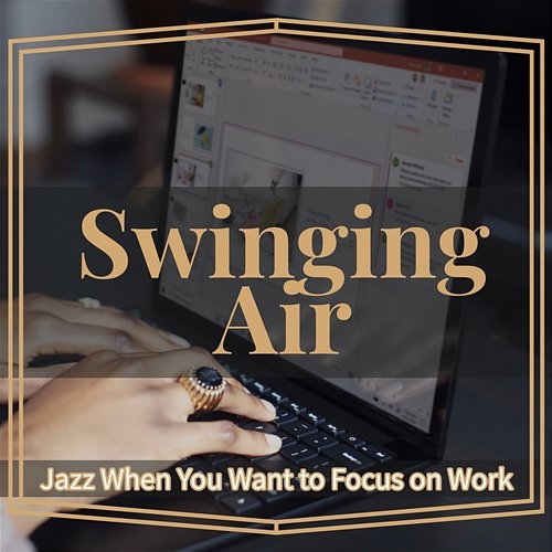 Jazz When You Want to Focus on Work Swinging Air