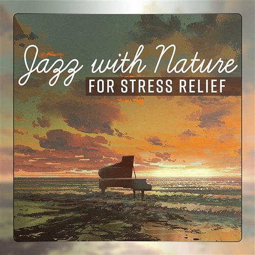 Jazz with Nature for Stress Relief - Ocean Waves, Gentle Rain, Soothing Relaxation Music Easy Jazz Instrumentals Academy