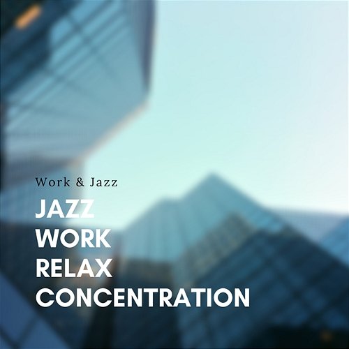Jazz, Work, Relax, Concentration Work & Jazz