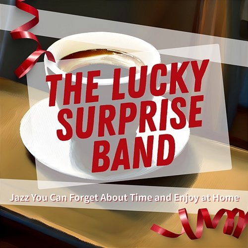 Jazz You Can Forget About Time and Enjoy at Home The Lucky Surprise Band
