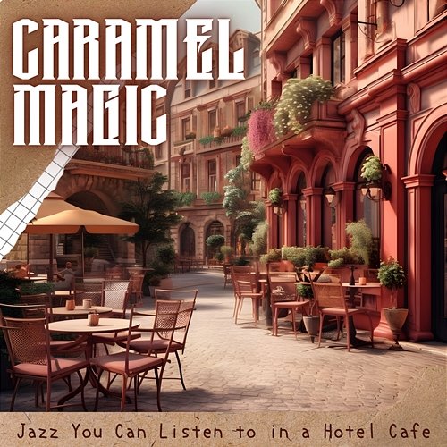 Jazz You Can Listen to in a Hotel Cafe Caramel Magic