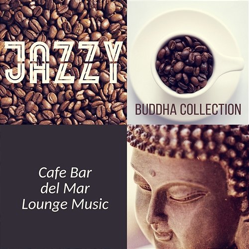 Jazzy Buddha Collection: Cafe Bar del Mar Lounge Music – The Best Compilation of Smooth Instrumental Jazz Music & Anthems of Deep Relaxation (Soft Piano, Guitar and Sax) Smooth Jazz Music Club