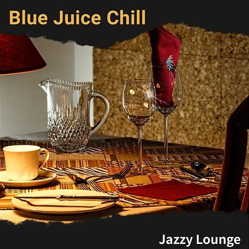 Jazzy Lounge Blue Juice Chill