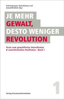 Je mehr Gewalt, desto weniger Revolution Graswurzelrevolution E.V., Verlag Graswurzelrevolution E.V.