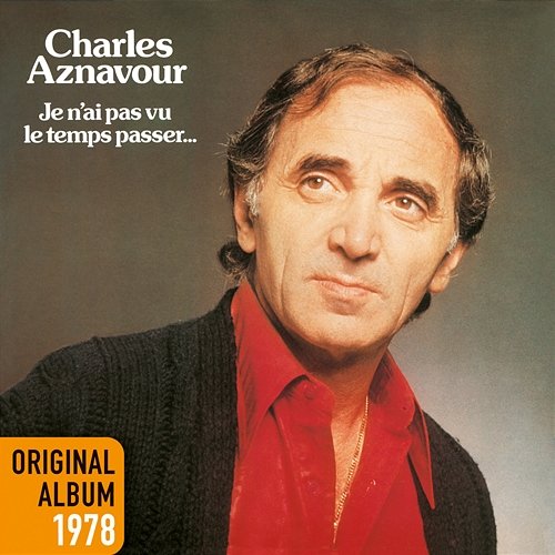 Je n'ai pas vu le temps passer Charles Aznavour