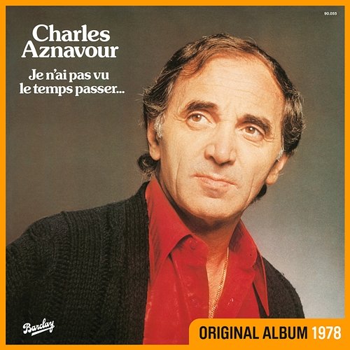 Je n'ai pas vu le temps passer... Charles Aznavour