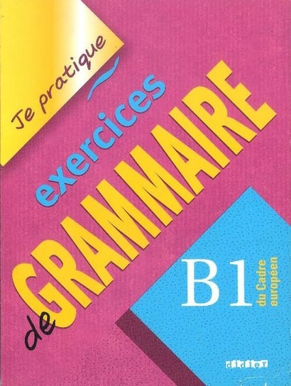 Je Pratique Exercices de Grammaire. Poziom B1 Beaulieu Christian