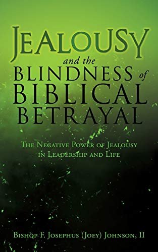 Jealousy and the Blindness of Biblical Betrayal Bishop F. Josephus (Joey) Johnson II
