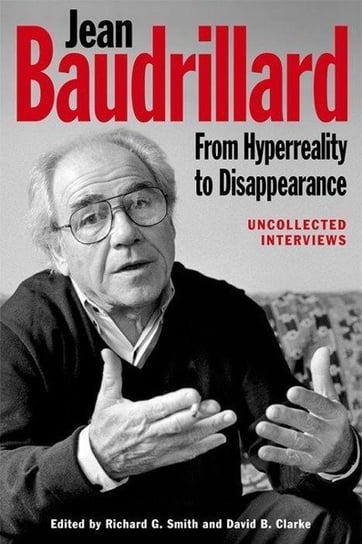Jean Baudrillard: From Hyperreality to Disappearance Smith Richard G.
