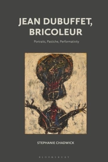 Jean Dubuffet, Bricoleur. Portraits, Pastiche, Performativity Opracowanie zbiorowe