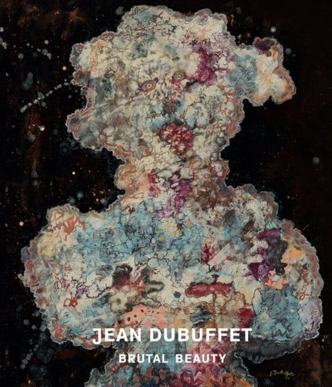 Jean Dubuffet: Brutal Beauty Eleanor Nairne