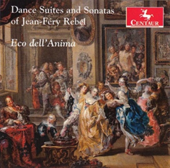 Jean-Fery Rebel: Dance Suites and Sonatas Centaur