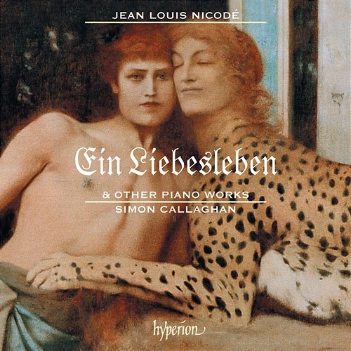 Jean Louis Nicodé: Ein Liebesleben & Other Piano Works Simon Callaghan