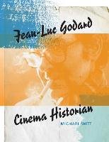 Jean-Luc Godard: Cinema Historian Witt Michael