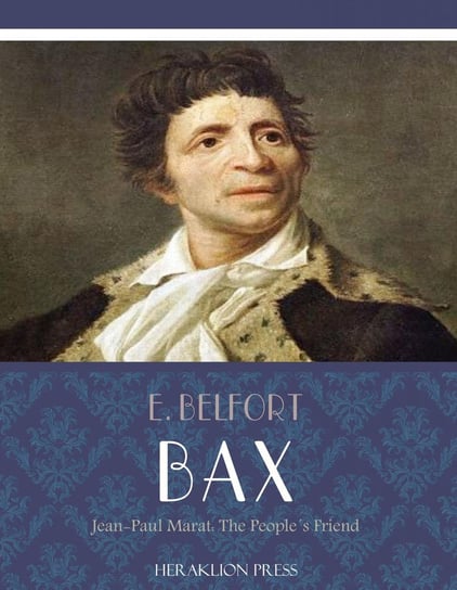Jean-Paul Marat: The Peoples Friend E. Belfort Bax