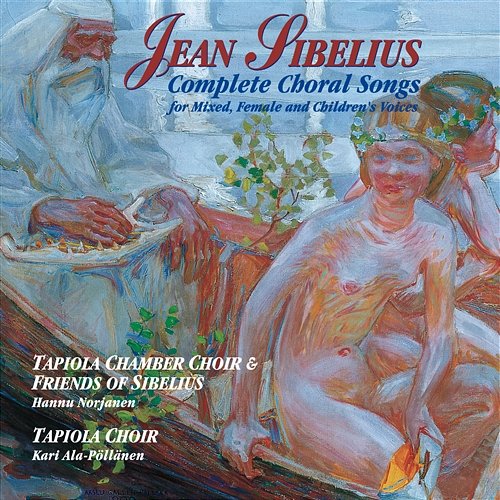 Jean Sibelius: Complete Choral Songs Tapiola Chamber Choir and Tapiola Choir