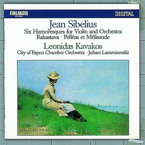 Jean Sibelius : Six Humoresques for Violin and Orchestra, Rakastava, Pelléas Et Mélisande Leonidas Kavakos and Tapiola Sinfonietta