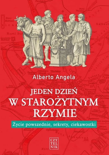 Jeden dzień w starożytnym Rzymie. Życie powszednie, sekrety, ciekawostki Angela Alberto